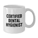 Funny Quote White Coffee Mug for Certified Dental Hygienist Gifts from Men, Women, Friends, Coworkers, Family - Unique Christmas Unique Gifts - Additional