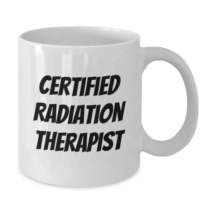 Certified Radiation Therapist Funny Quote White Coffee Mug Gifts for Graduation, Gifts from Friends, Gifts for Radiation Therapist - Additional