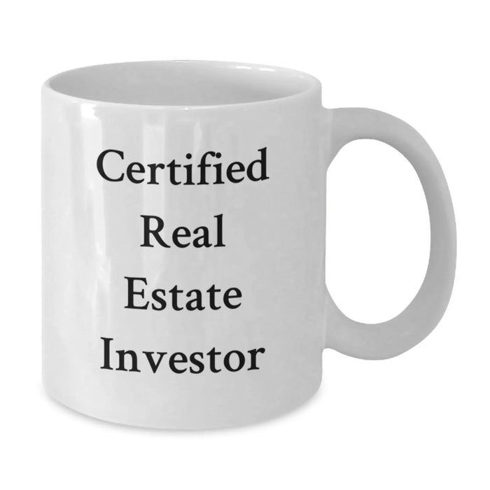Funny Real Estate Investor Gifts for Men from Friends - White Coffee Mug, 11oz or 15oz, Ceramic, Microwave and Dishwasher Safe, Certified Real Estate Investor Quote - Additional
