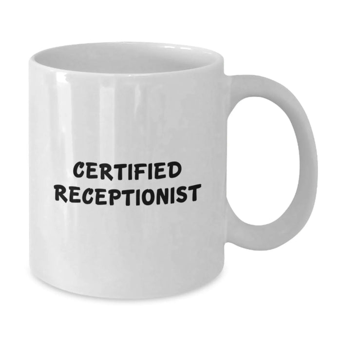 Funny Receptionist Gifts from Friends, Unique White Coffee Mug for Certified Receptionist Graduation, 11oz or 15oz Capacity, Ceramic, Microwave, and Dishwasher Safe - Additional