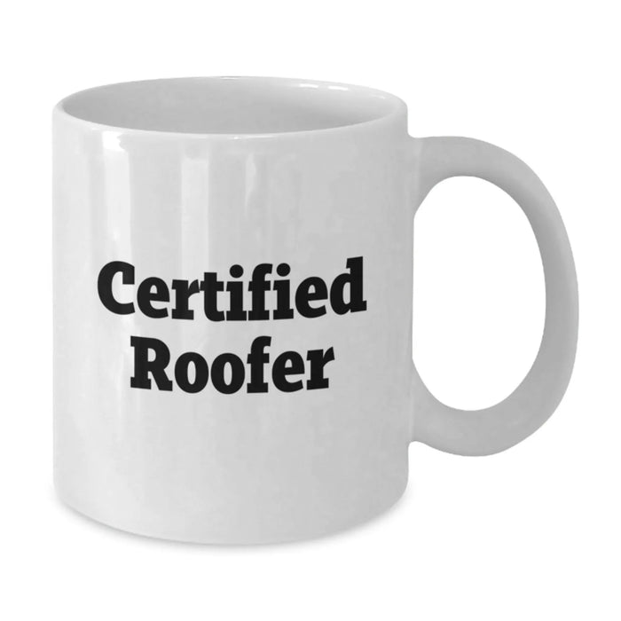 Funny Certified Roofer Gifts for Graduation - White Coffee Mug Gifts from Family to Roofer Friends - Additional
