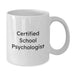 Funny School Psychologist Gifts for Men, White Ceramic Christmas Coffee Mug, Certified School Psychologist Quote from Friends and Family - Additional