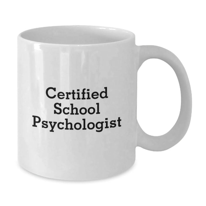 Funny Quotes for Certified School Psychologist Gifts from Friends Valentine's Unique White Coffee Mugs - 11oz or 15oz Ceramic - Additional