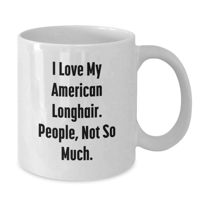 Funny American Longhair Cat Gifts for Women from Men - White Coffee Mug - I Love My American Longhair, People Not So Much White Christmas Unique - Additional