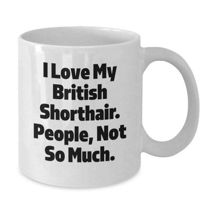 British Shorthair Cat Lover White Coffee Mug Gifts from Men to British Shorthair Cat Owners on Valentine's - Funny Quote - Additional