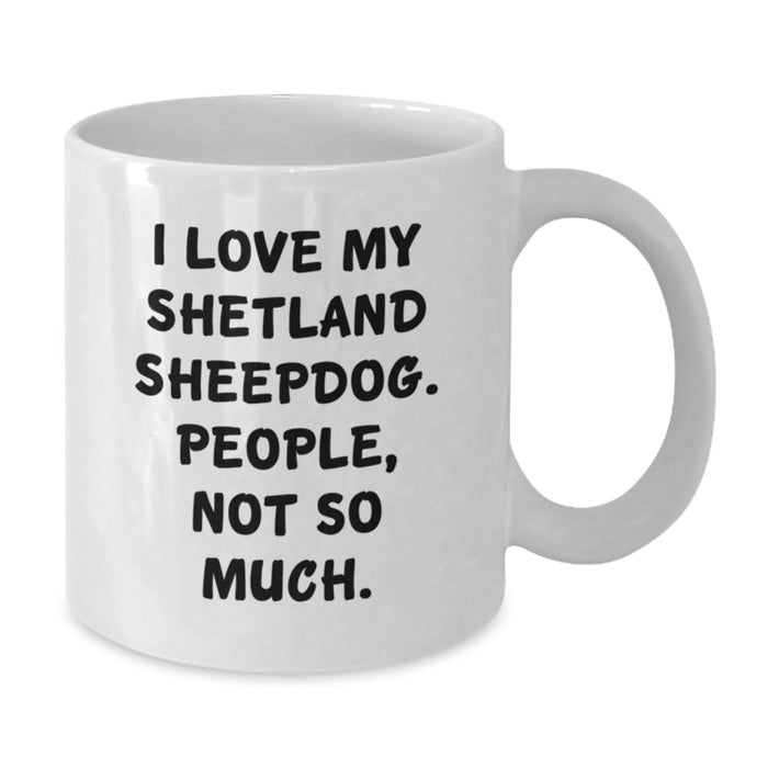 Funny Shetland Sheepdog Lover Gifts from Men for Women and Friends, Valentine's Unique Coffee Mugs, White Ceramic with 11oz or 15oz Capacity, Shetland Sheepdog Shirts Not So Much Quote - Additional