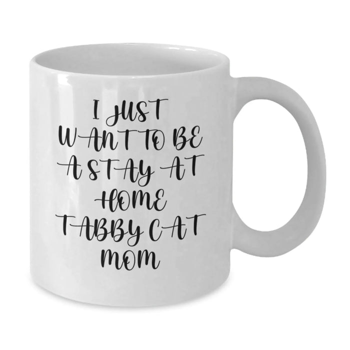 Funny Tabby Cat Mom Gifts from Men to Women, Friends, Coworkers, Family - I Just Want To Be A Stay At Home Tabby Cat Mom White Coffee Mug for Birthday Unique Gifts - Additional