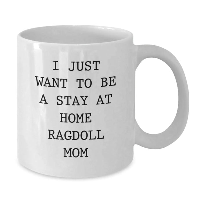 Funny Ragdoll Cat Mom Gifts for Her, White Coffee Mug, I Just Want To Be A Stay At Home Ragdoll Mom, Birthday Unique Gifts from Women to Friends - Additional
