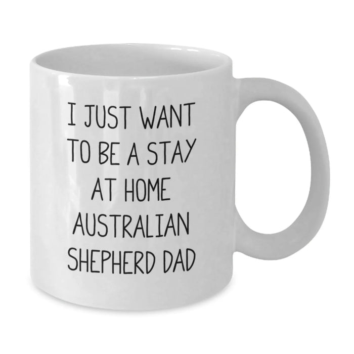 Funny Australian Shepherd Dog Gifts for Men, White Coffee Mug, I Just Want To Be A Stay At Home Dad, Christmas Unique Present - Additional
