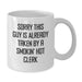 Funny Clerk Gifts, White Coffee Mug for Birthday, 'Sorry This Guy Is Already Taken By A Smokin' Hot Clerk' Quote, Gifts from Friends to Men - Additional