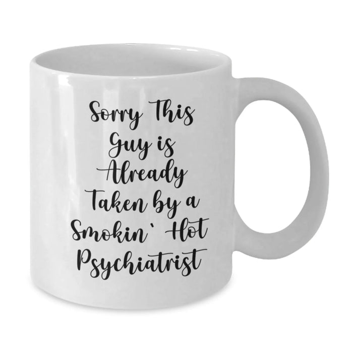 Funny Psychiatrist Gifts, Sorry This Guy White Coffee Mug for Graduation, Gifts from Friends for Psychiatrist - Additional