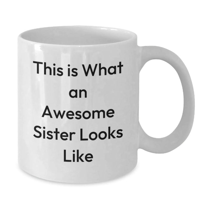 Funny Sister Gifts from Women - White Coffee Mug for Awesome Sister - Birthday Unique Gifts for Sisters - This Is What An Awesome Sister Looks Like - Additional