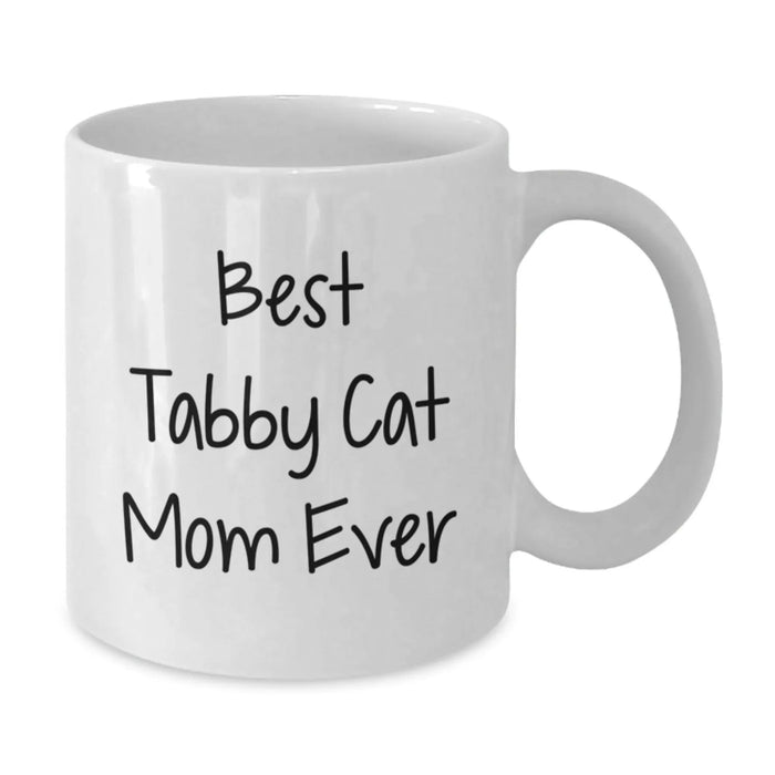 Funny Tabby Cat Mom Gifts from Family - Best Tabby Cat Mom Ever, White Coffee Mug for Birthday, 11oz or 15oz Capacity - Additional