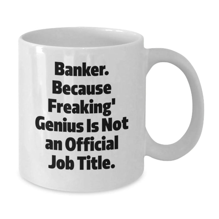 Funny Banker Gifts from Friends, White Coffee Mug for Men, Banker Unique Christmas Unique Gifts - Additional