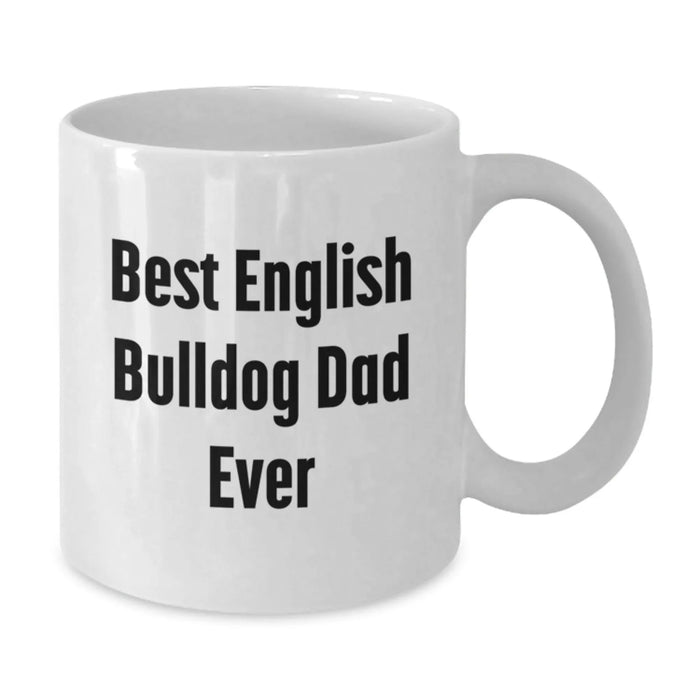 Funny English Bulldog Dad Gifts for Men - Best English Bulldog Dad Ever - White Coffee Mug for Birthday Unique Gifts from Friends - Additional