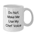 Funny Chef Gifts from Friends to Chef - Do Not Make Me Use My Chef Voice White Coffee Mug, Birthday Unique Gifts for Men - Additional