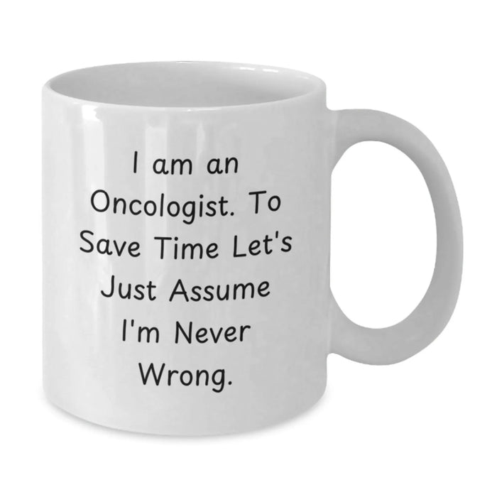 Funny Oncologist Gifts for Men - White Coffee Mug, I'm Never Wrong Quote, Birthday Unique Gifts from Family - Additional