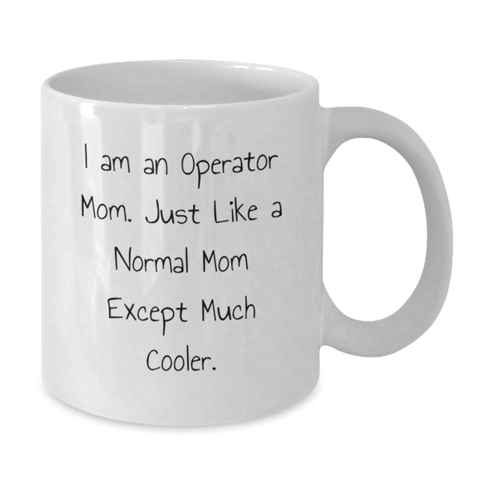 Operator Gifts for Men - Funny White Coffee Mugs with I Am An 'Operator Mom' Quote, Perfect Graduation Unique Gifts from Mom to Son, Daughter, or Friend, 11oz or 15oz Ceramic Mugs - Additional