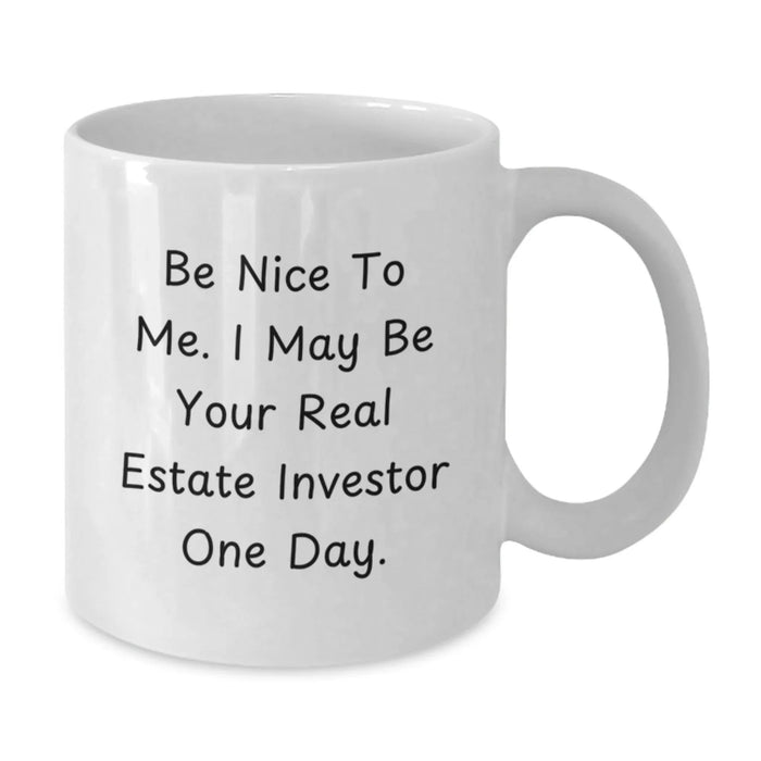 Funny Real Estate Investor Gifts from Friends, White Coffee Mugs for Christmas Unique Presents, Be Nice To Me. I May Be Your Real Estate Investor One Day. - Additional