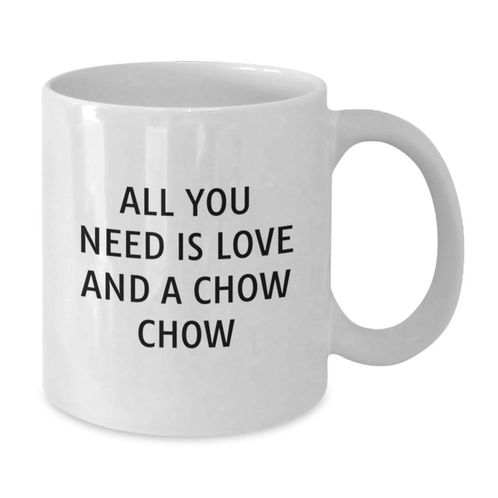 Chow Chow Dog Gifts from Friends for Christmas White Coffee Mug - All You Need Is Love And A Chow Chow - Additional