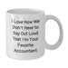 Funny Accountant Gifts for Her, White Coffee Mug, I Love How We Don't Have To Say Out Loud That I'm Your Favorite Accountant, Unique Christmas Unique Gifts from Friends - Additional