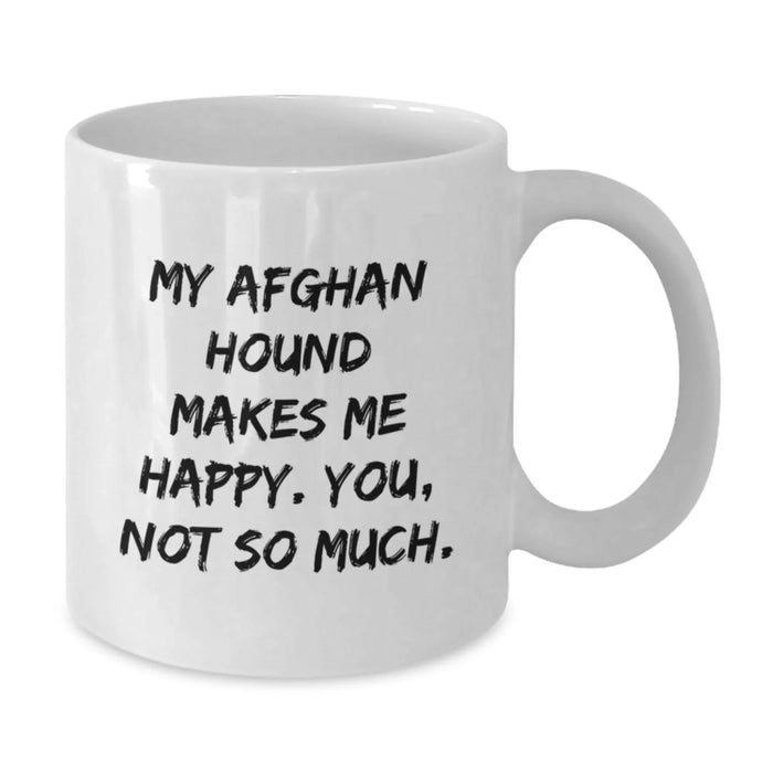 Funny Afghan Hound Dog Gifts for Men, White Coffee Mug, Birthday Unique Presents from Friends, 'My Afghan Hound Makes Me Happy. You, Not So Much.' Motivational Quote - Additional