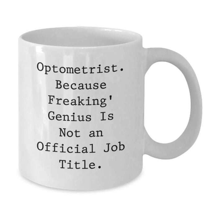 Funny Optometrist Gifts from Men to Women - White Coffee Mugs with Optometrist Because Freaking genius Is Not An Official Job Title, Christmas Unique Presents for Optometrist Friends - Additional