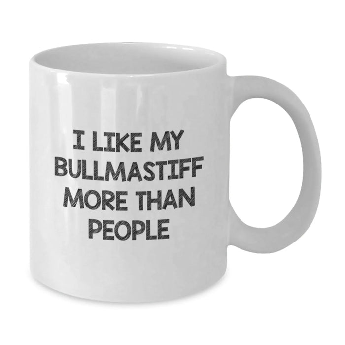 Bullmastiff Dog Lovers, I Like My Bullmastiff More Than People, Funny Gifts from Mom to Friends for Birthday, 11oz or 15oz White Coffee Mug - Additional