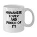 Funny Havanese Dog Lover Gifts from Friends for Birthday Unique White Coffee Mug - Additional