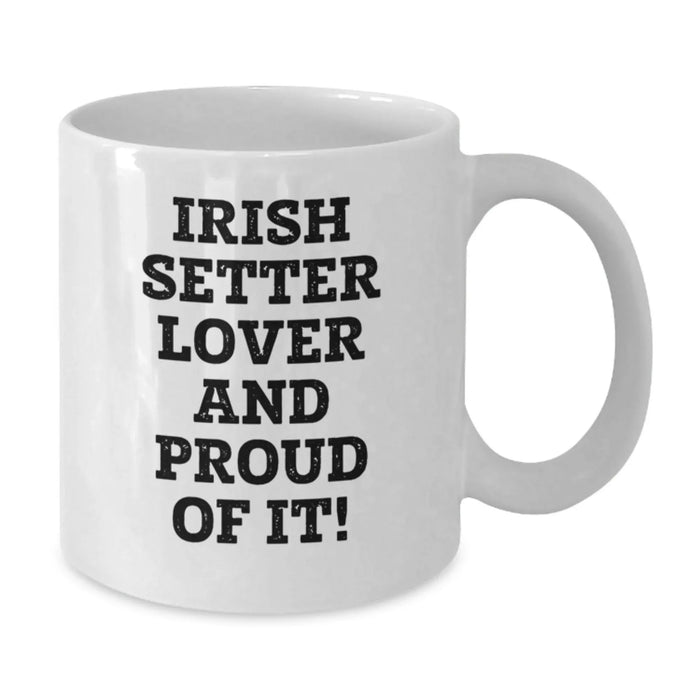 Funny Irish Setter Dog Lover Gifts from Friends for Birthday Unique White Coffee Mug with Inspirational Quote - Additional