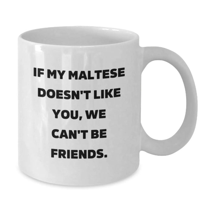Funny Maltese Dog Lovers Gifts, If My Maltese Doesn't Like You, We Can't Be Friends. White Coffee Mug, Gifts from Friends for Maltese Dog Owners on Birthday - Additional