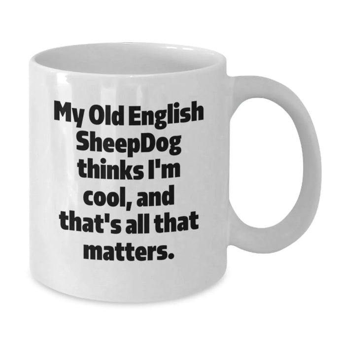 Funny Old English SheepDog Gifts, White Coffee Mug, Valentine's Unique Presents, Gifts from Friends and Family - Additional