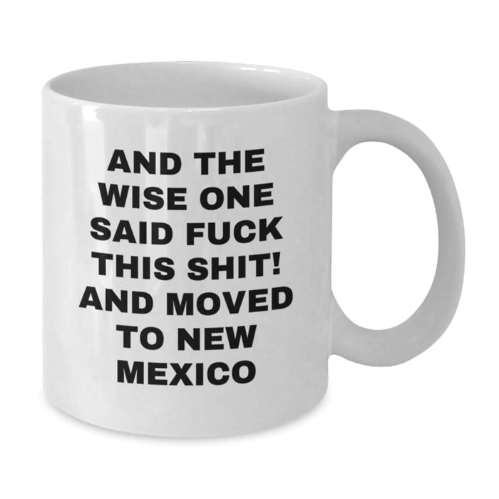 New Mexico Humor White Coffee Mug for Birthday Unique Gifts from Men to Friends, Gifts in New Mexico - Additional