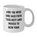 Funny New York White Coffee Mug Gifts from Friends, Birthday Unique Gifts for New York Lovers, Wise One Quote Mug - Additional