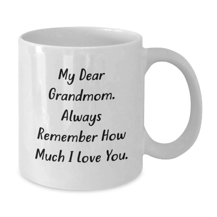Funny Grandmom Gifts, From Family to Grandmom, White Coffee Mug with My Dear Grandmom. Always Remember How Much I Love You., Birthday Unique Gifts - Additional