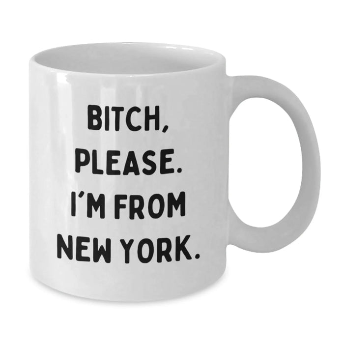 Funny New York City Gifts for Friends from New York, B-tch Please I'm From New York White Coffee Mug for Birthday - Additional
