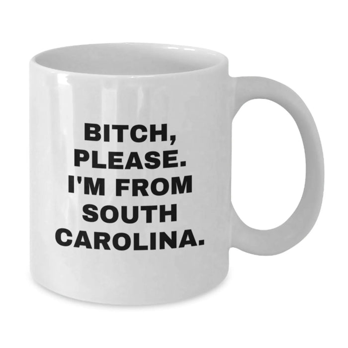 Funny South Carolina Quotes Gifts from Friends to Family - B-tch Please I'm From South Carolina White Coffee Mug, Birthday Unique Gifts - Additional