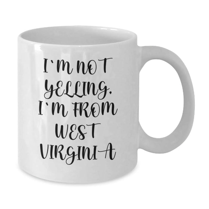 Funny West Virginia Gifts from Friends to Family Members White Coffee Mugs I'm Not Yelling I'm From West Virginia Birthday Unique - Additional