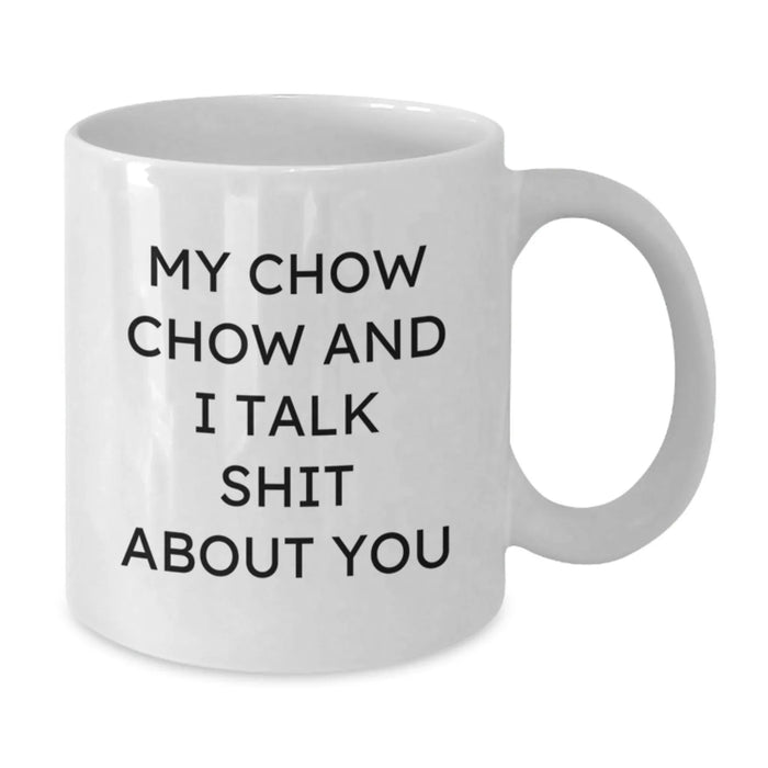 Chow Chow Dog Funny Gifts from Friends for Birthday, My Chow Chow And I Talk Shit About You White Coffee Mug, 11oz or 15oz, Ceramic, Microwave and Dishwasher Safe - Additional