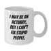 Funny Actuary Gifts for Men from Family, I May Be An Actuary, But I Can't Fix Stupid People. White Coffee Mugs for Christmas Unique Presents - Additional