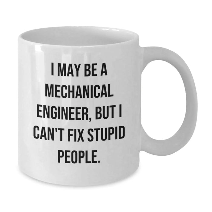 Funny Mechanical Engineer Gifts for Men, White Coffee Mug, 'I May Be A Mechanical Engineer, But I Cant Fix Stupid People.', Unique Christmas Unique Gifts from Family - Additional