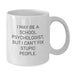 Funny School Psychologist Gifts from Friends, Coworkers, or Family - White Coffee Mug, 'I May Be A School Psychologist, But I Can't Fix Stupid People.' - Additional