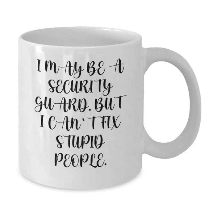 Funny Security Guard Birthday Unique Gifts from Friends for Security Guard - White Coffee Mug 'I May Be A Security Guard' - Additional