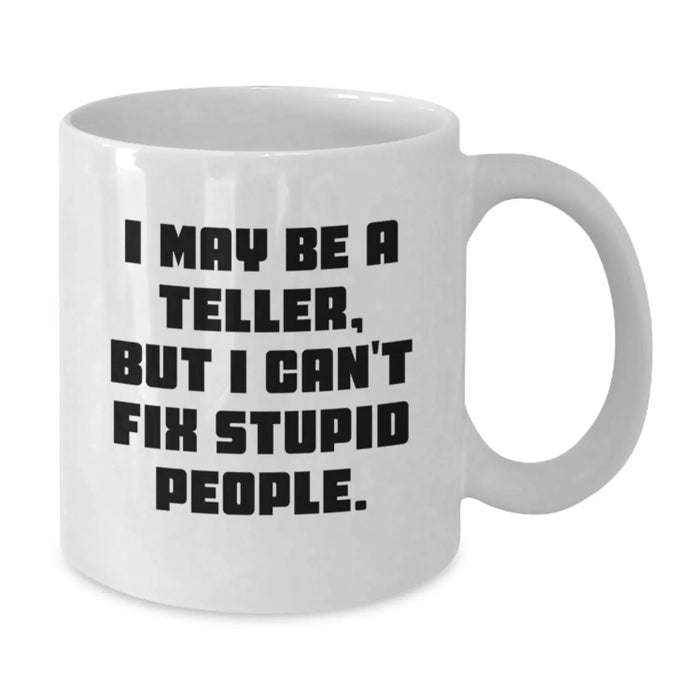 Funny Teller Mug Gifts for Men Women Friends with I May Be A Teller But I Can't Fix Stupid People Quote White Coffee Mug from Family - Additional