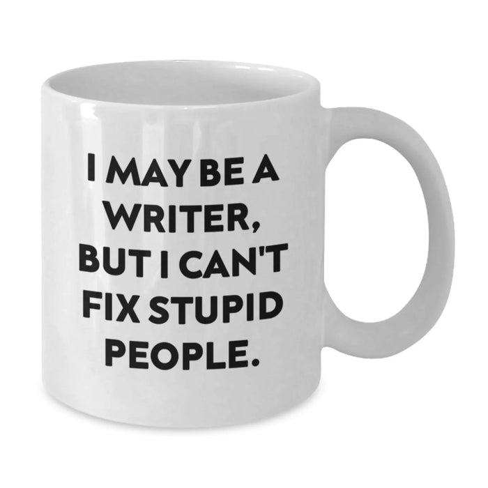 Funny Writer Gifts from Men - Christmas Unique Presents for Writers Friends and Family - I May Be A Writer But I Cant Fix Stupid People White Coffee Mug - Additional
