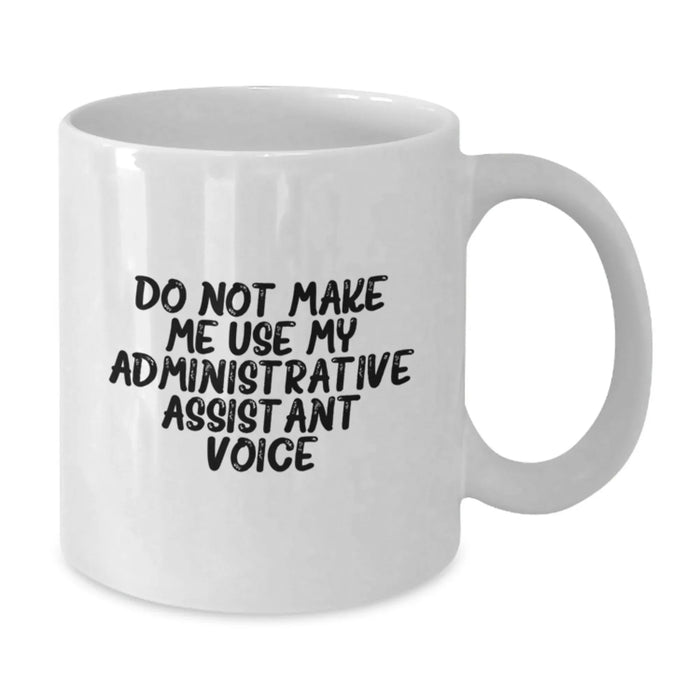 Funny Administrative Assistant Gifts from Friends to Administrative Assistant, White Coffee Mug for Birthday - Additional