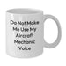 Funny Aircraft Mechanic Gifts - Do Not Make Me Use My Aircraft Mechanic Voice - White Coffee Mug for Birthday, Gifts from Friends to Aircraft Mechanic, Gifts for Men, Unique Birthday Unique Gifts - Additional