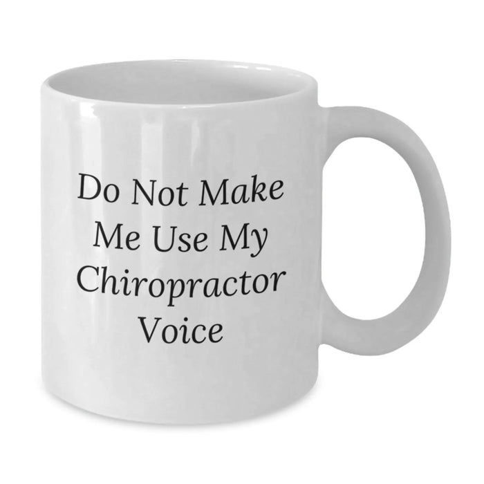 Funny Chiropractor Gifts for Christmas, White Coffee Mugs with 'Do Not Make Me Use My Chiropractor Voice' Funny Quote, Gifts from Family to Chiropractor - Additional