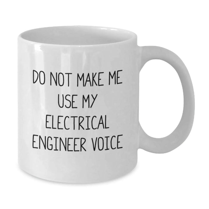 Funny Electrical Engineer Gifts from Friends - White Coffee Mug for Birthday - 'Do Not Make Me Use My Electrical Engineer Voice' - Additional