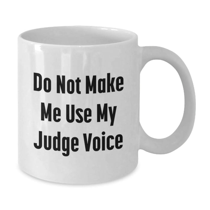 Funny Judge Gifts for Him or Her - 'Do Not Make Me Use My Judge Voice' White Coffee Mug for Graduation, Unique Gifts from Friends, Coworkers, or Family - Additional